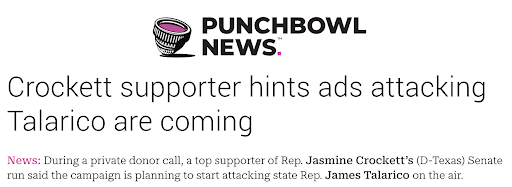 Headline from Punchbowl News: 'Crockett supporter hints ads attacking Talarico are coming